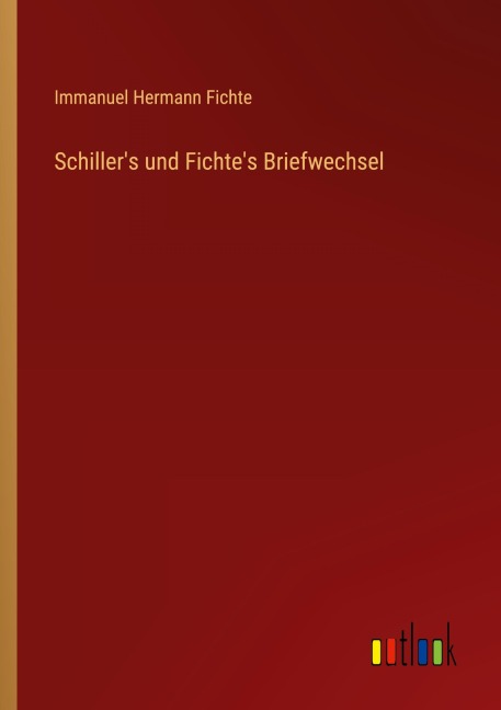 Schiller's und Fichte's Briefwechsel - Immanuel Hermann Fichte