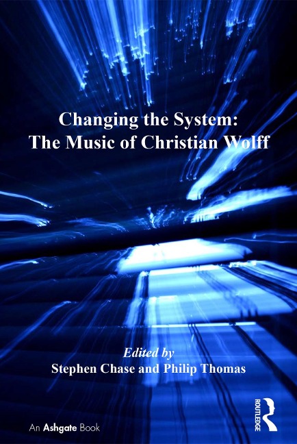 Changing the System: The Music of Christian Wolff - Stephen Chase