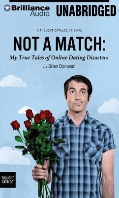 Not a Match: My True Tales of Online Dating Disasters - Brian Donovan