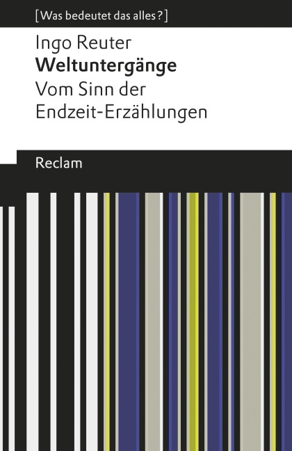 Weltuntergänge. Vom Sinn der Endzeit-Erzählungen - Ingo Reuter