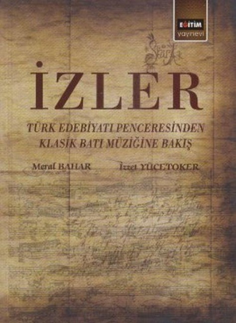 Izler - Türk Edebiyati Penceresinden Klasik Bati Müzigine Bakis - Meral Bahar, Izzet Yücetoker