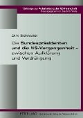 Die Bundespräsidenten und die NS-Vergangenheit ¿ zwischen Aufklärung und Verdrängung - Dirk Schmaler