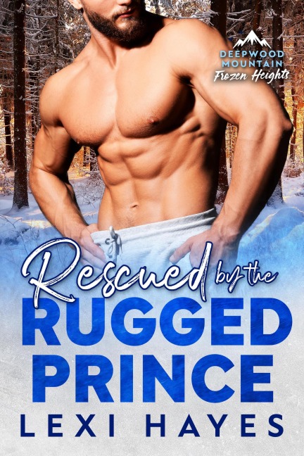 Rescued by the Rugged Prince (Frozen Heights) - Lexi Hayes