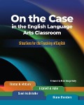 On the Case in the English Language Arts Classroom - Thomas M McCann, Elizabeth A Kahn, Sarah Hochstetler, Dianne Chambers