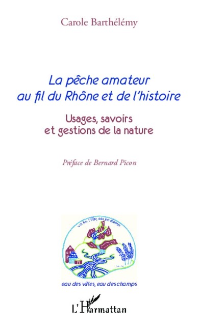 La pêche amateur au fil du Rhône et de l'histoire - Carole Barthélémy