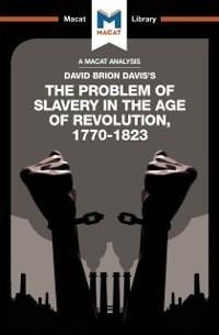 An Analysis of David Brion Davis's The Problem of Slavery in the Age of Revolution, 1770-1823 - Duncan Money, Jason Xidas