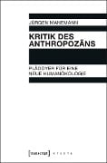 Kritik des Anthropozäns - Jürgen Manemann