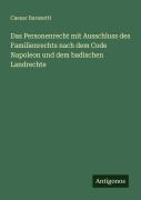 Cover-Bild zum Titel 'Das Personenrecht mit Ausschluss des Familienrechts nach dem Code Napoleon und dem badischen Landrechte' von 'Caesar Barazetti'