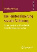 Die Territorialisierung sozialer Sicherung - Monika Senghaas