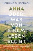 Anna oder: Was von einem Leben bleibt - Henning Sußebach