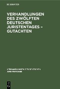 Verhandlungen des Zwölften Deutschen Juristentages - Gutachten - 