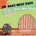 Cover-Bild zum Titel 'Die Maus muss raus aus dem Haus' von 'Ines Parizon'