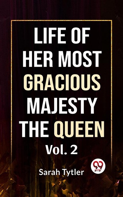 Life Of Her Most Gracious Majesty The Queen Vol.2 - Sarah Tytler