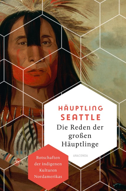 Die Reden der großen Häuptlinge. Botschaften der indigenen Kulturen Nordamerikas - Häuptling Seattle