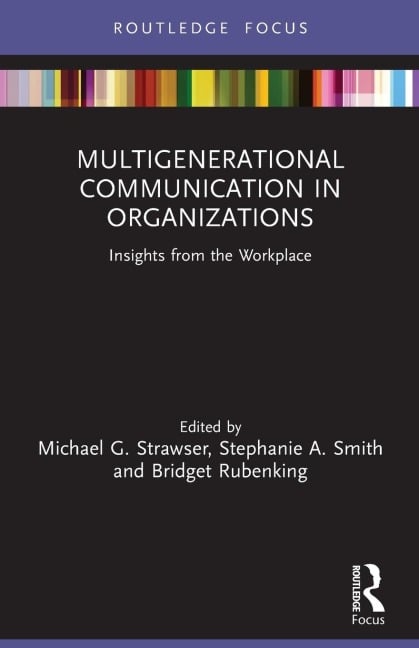 Multigenerational Communication in Organizations - Michael G. Strawser, Bridget Rubenking, Stephanie A. Smith