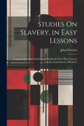 Cover-Bild zum Titel 'Studies On Slavery, in Easy Lessons' von 'John Fletcher'