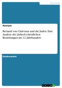 Cover-Bild zum Titel 'Bernard von Clairvaux und die Juden. Eine Analyse der jüdisch-christlichen Beziehungen im 12. Jahrhundert' von ''