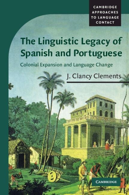 The Linguistic Legacy of Spanish and Portuguese - J Clancy Clements