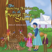 Cover-Bild zum Titel 'The Dancing Fairies on the Magical Tree Stump' von 'Holly Douglas'