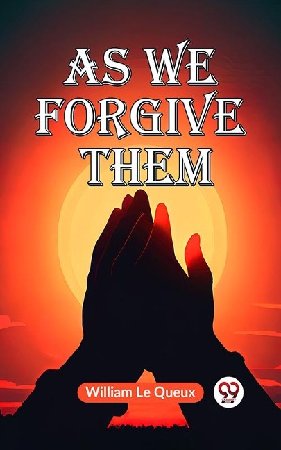 As We Forgive Them - William Le Queux