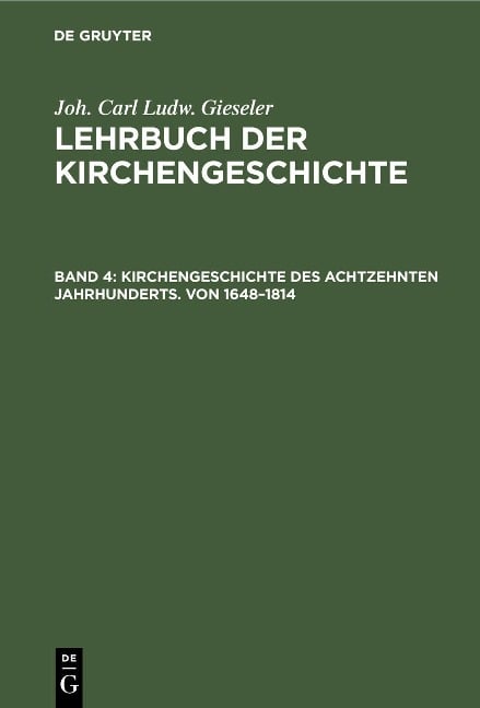 Kirchengeschichte des achtzehnten Jahrhunderts. Von 1648-1814 - Joh. Carl Ludw. Gieseler