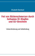 Cover-Bild zum Titel 'Frei von Rückenschmerzen durch heilsames EE-Klopfen und ELI-Streicheln' von 'Elisabeth Eberhard'