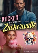 Cover-Bild zum Titel 'Rocker naschen keine Zuckerwatte. Rocker Romance von Bärbel Muschiol' von 'Bärbel Muschiol'