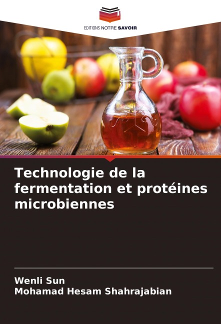 Technologie de la fermentation et protéines microbiennes - Wenli Sun, Mohamad Hesam Shahrajabian