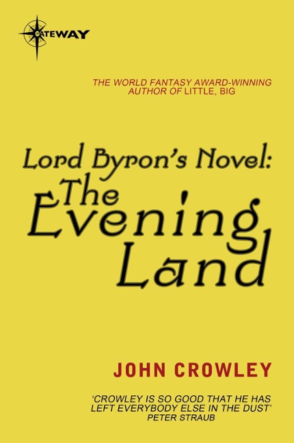 Lord Byron's Novel: The Evening Land - John Crowley