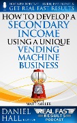Cover-Bild zum Titel 'How to Develop a Secondary Income using a Unique Vending Machine Business (Real Fast Results, #87)' von 'Daniel Hall'