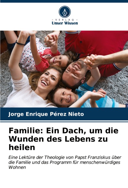 Familie: Ein Dach, um die Wunden des Lebens zu heilen - Jorge Enrique Pérez Nieto