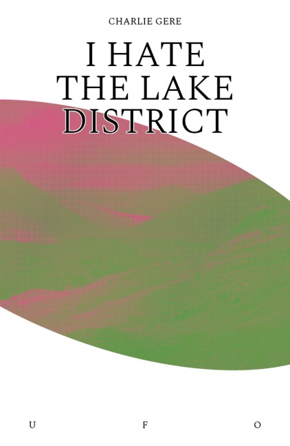 I Hate the Lake District - Charlie Gere