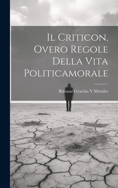 Il Criticon, Overo Regole Della Vita Politicamorale - Baltasar Gracián Y Morales