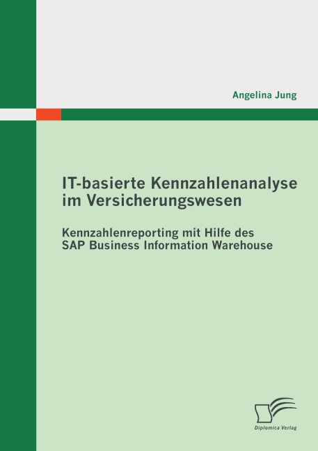 IT-basierte Kennzahlenanalyse im Versicherungswesen: Kennzahlenreporting mit Hilfe des SAP Business Information Warehouse - Angelina Jung