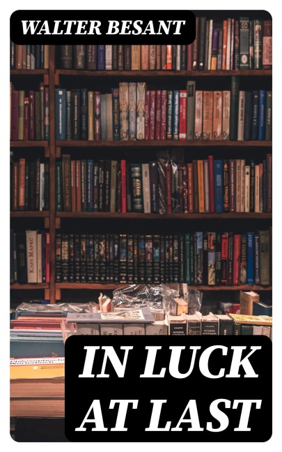 In Luck at Last - Walter Besant
