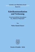 Kabelkommunikation und Verfassung. - Walter Schmitt Glaeser
