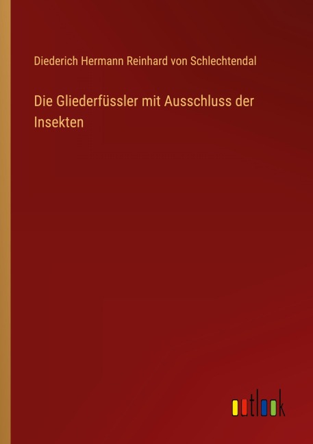Die Gliederfüssler mit Ausschluss der Insekten - Diederich Hermann Reinhard von Schlechtendal