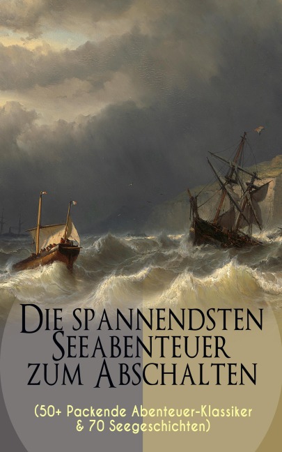 Die spannendsten Seeabenteuer zum Abschalten (50+ Packende Abenteuer-Klassiker & 70 Seegeschichten) - Jules Verne, Jonathan Swift, Alexandre Dumas, Daniel Defoe, Joseph Conrad