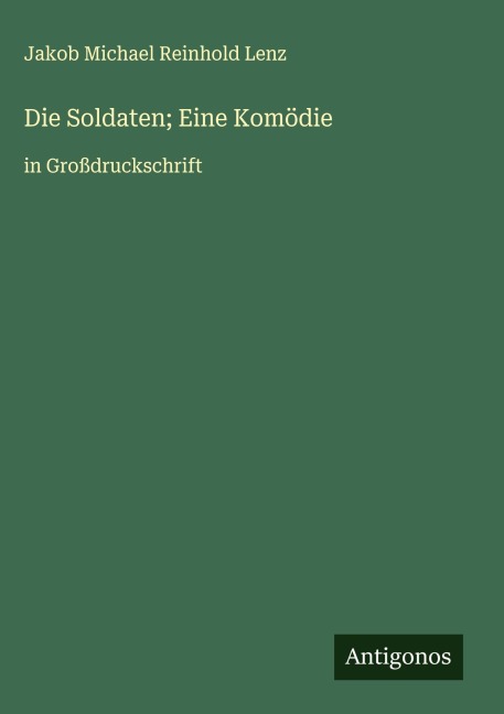 Die Soldaten; Eine Komödie - Jakob Michael Reinhold Lenz