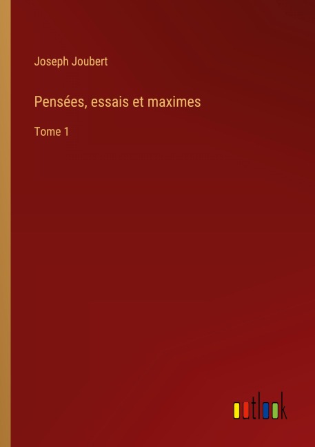 Pensées, essais et maximes - Joseph Joubert