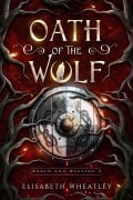 Cover-Bild zum Titel 'Oath of the Wolf (Wrath and Weeping, #2)' von 'Elisabeth Wheatley'