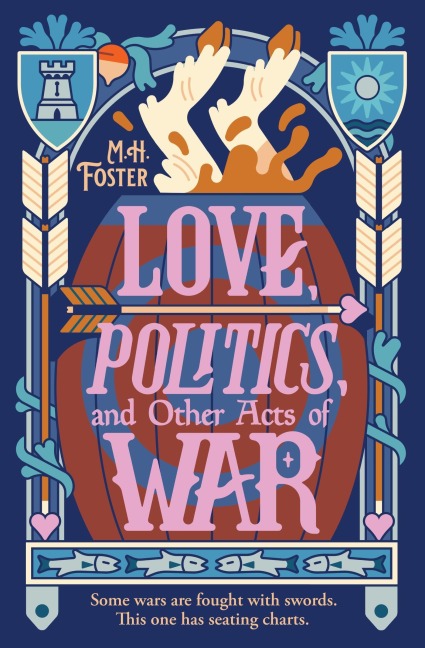 Love, Politics, and Other Acts of War - M H Foster