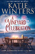 A Vineyard Celebration (A Vineyard Sunset Series, #19) - Katie Winters