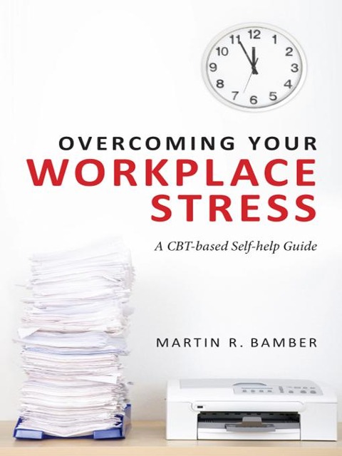 Overcoming Your Workplace Stress - Martin R. Bamber