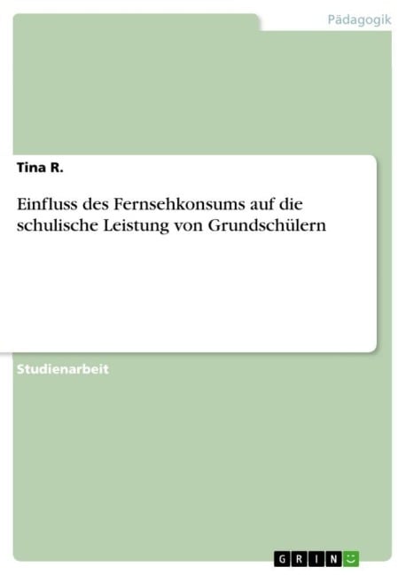 Einfluss des Fernsehkonsums auf die schulische Leistung von Grundschülern - Tina R.
