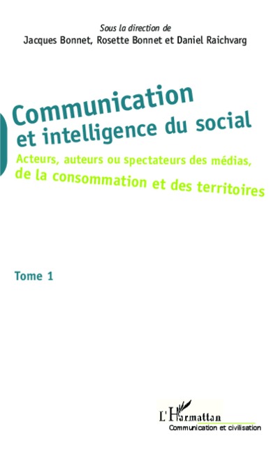 Communication et intelligence du social (Tome 1) - Jacques Bonnet, Daniel Raichvarg, Rosette Bonnet