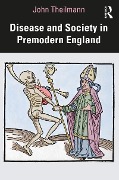 Cover-Bild zum Titel 'Disease and Society in Premodern England' von 'John Theilmann'