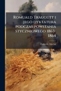 Cover-Bild zum Titel 'Romuald Traugutt i jego dyktatura podczas powstania styczniowego 1863-1864' von 'Marian Dubiecki'