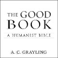 The Good Book Lib/E: A Humanist Bible - A. C. Grayling