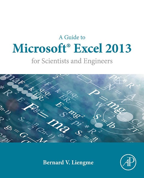 A Guide to Microsoft Excel 2013 for Scientists and Engineers - Bernard Liengme